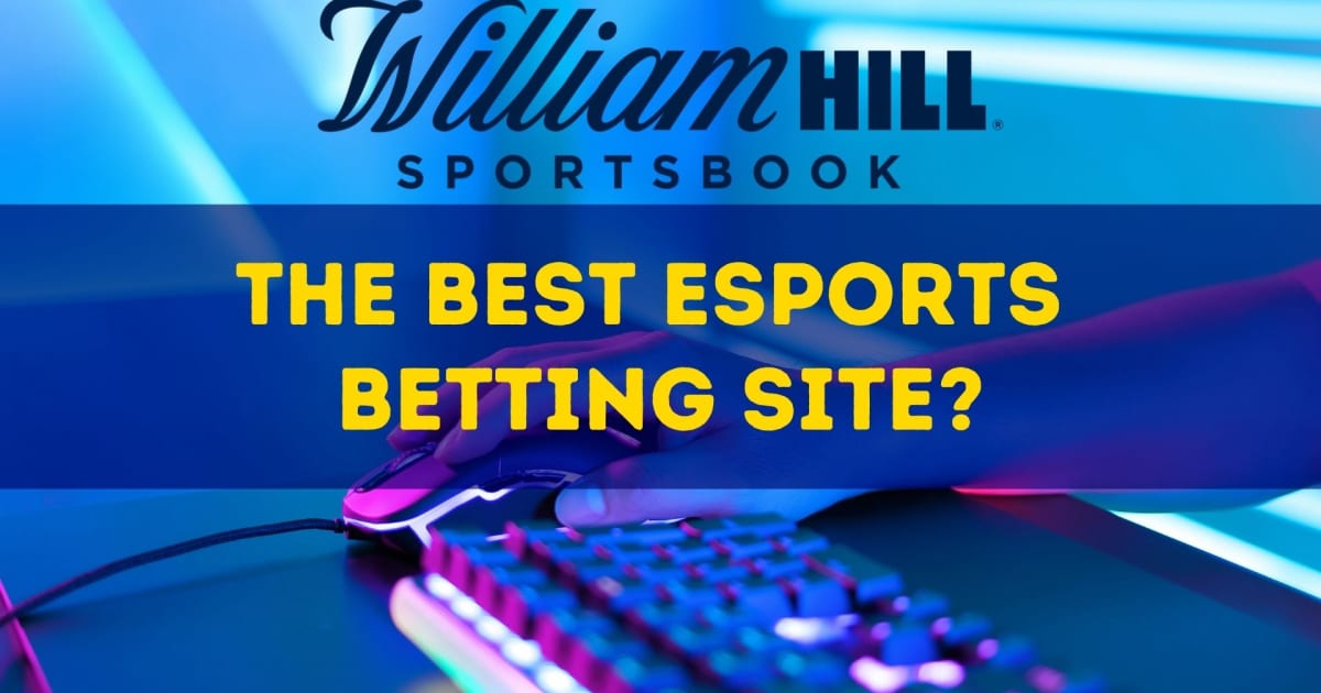 William Hill; ¿Cuál es el mejor sitio de apuestas de eSports?